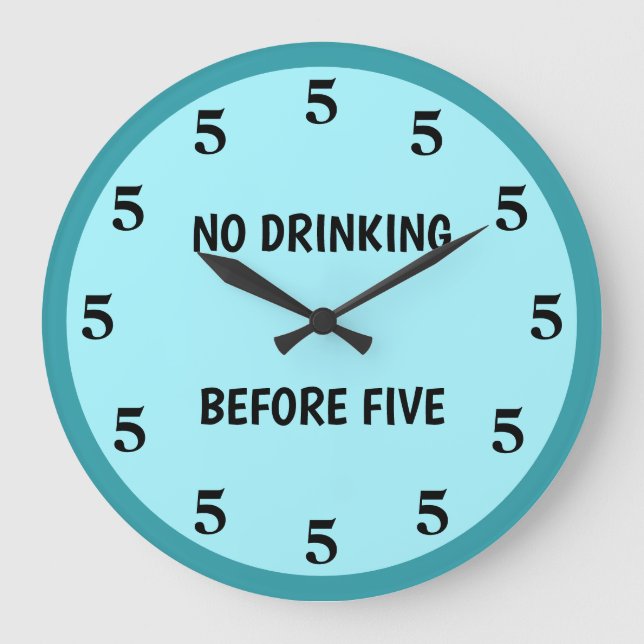 No Drinking Before Five Teal Blue Novelty Large Clock (Front)