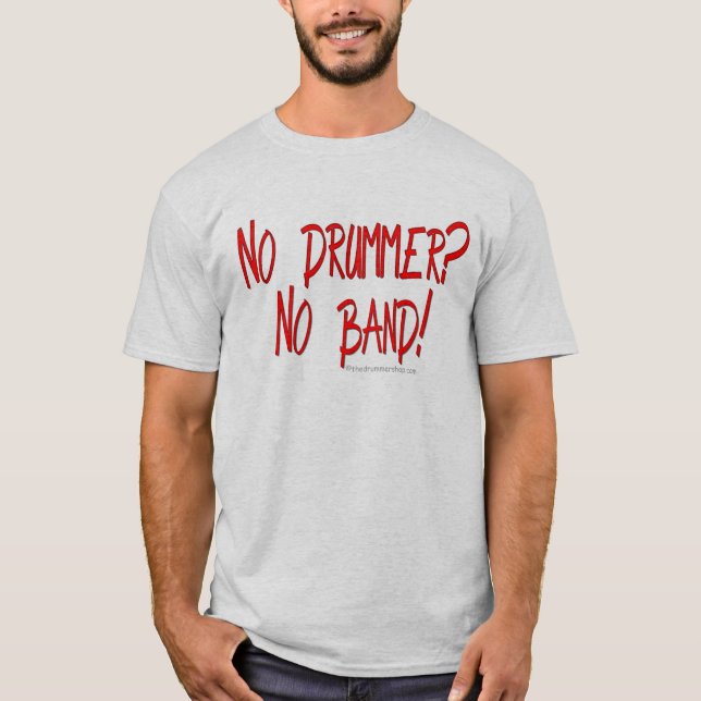 No Drummer? No Band! T-Shirt (Front)