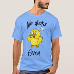 no ducks given cute angry duck T-Shirt