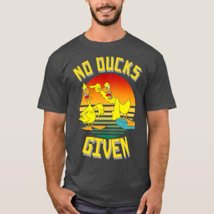 No Ducks Given Funny Cute Sarcastic 1 T-Shirt