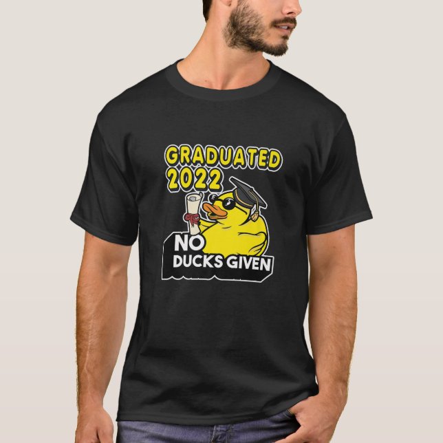 No Ducks Given - Graduated 2022 Graduate Graduatio T-Shirt (Front)