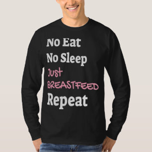 No eat no sleep just breastfeed repeat newborn chi T-Shirt