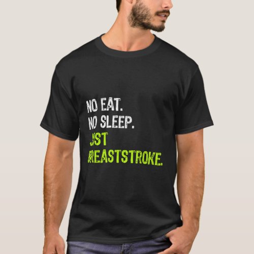 No Eat Sleep Just Breaststroke Repeat Swimming Gif T_Shirt