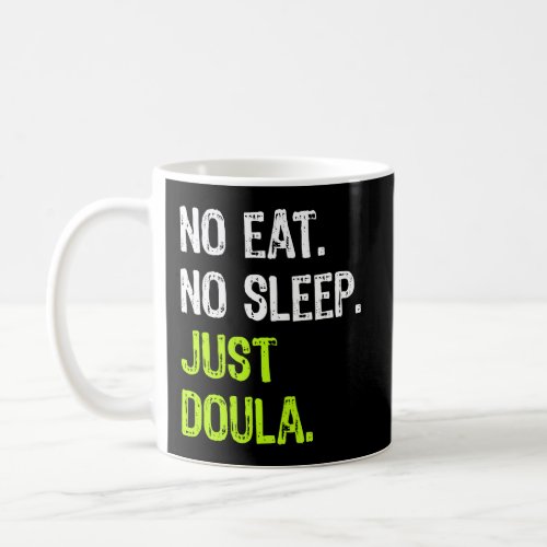 No Eat Sleep Just Doula Repeat Gift Coffee Mug