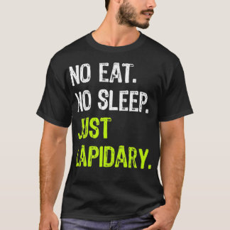 No Eat Sleep Just Lapidary Repeat Stone Gems T-Shirt