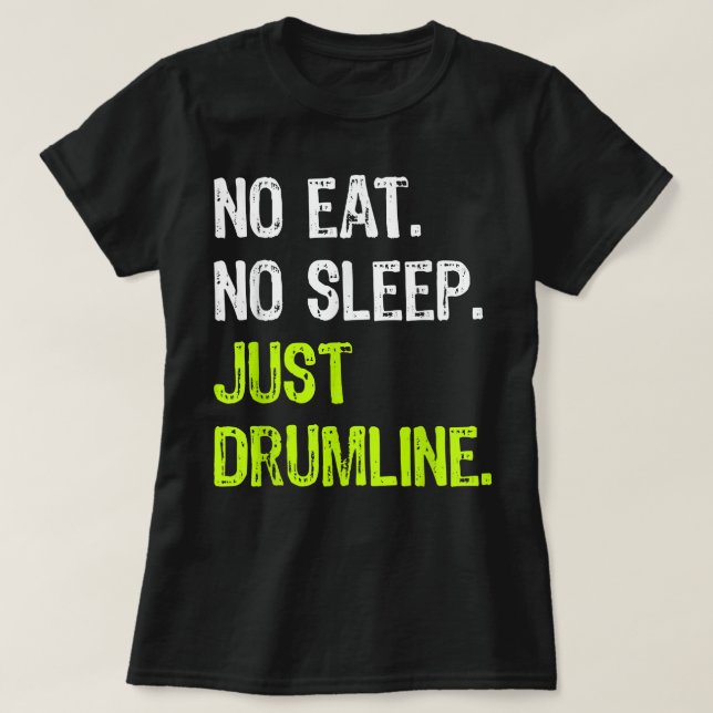 No Eat Sleep Repeat Just Drumline Drummer Marching T-Shirt (Design Front)