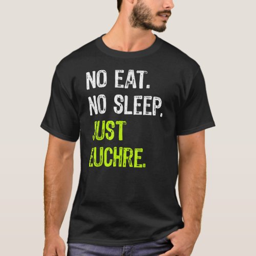 No Eat Sleep Repeat Just Euchre Card Game  T_Shirt