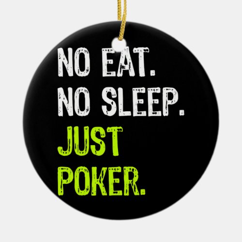 No Eat Sleep Repeat Just Poker Card game  Ceramic Ornament