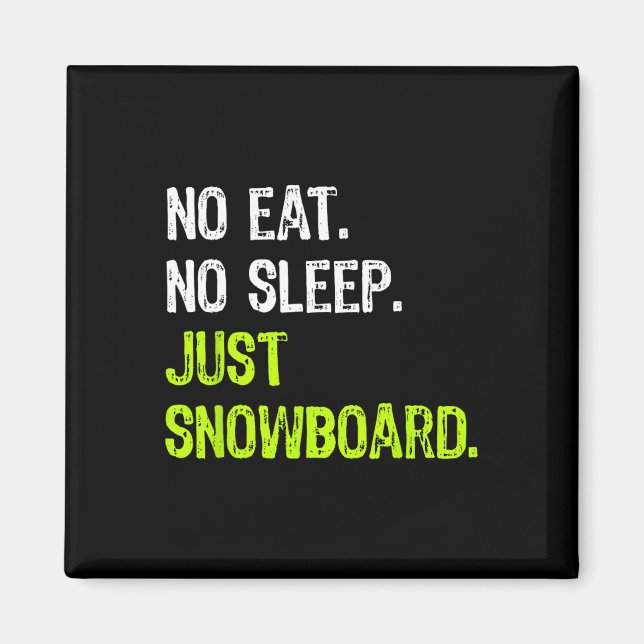 No Eat Sleep Repeat Just Snowboard Snowboarding  Magnet (Front)