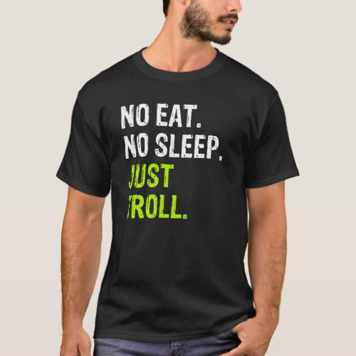 No Eat Sleep Repeat Just Troll internet meme T_Shirt