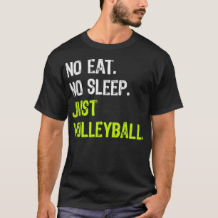 No Eat Sleep Repeat Just Volleyball Coach T-Shirt
