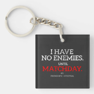 No Enemies Until Matchday Funny Acrylic Key Chain