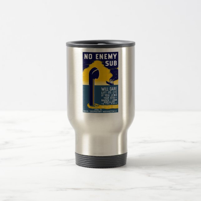 No Enemy Sub Will Dare Lift Its Eye Travel Mug (Center)