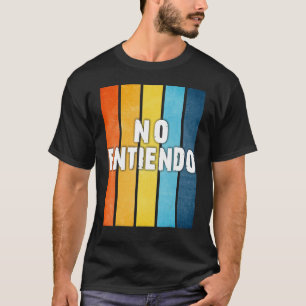No Entiendo Don't Understand Spanish Latino Mexico T-Shirt