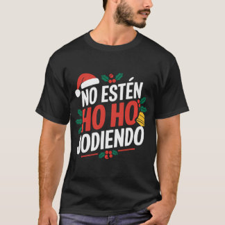 No Esten Ho Ho Jodiendo Santa Christmas Latino T-Shirt