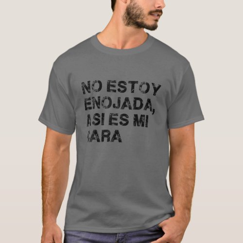 No Estoy Enojada Asi Es Mi Cara Funny Quotes T_Shirt