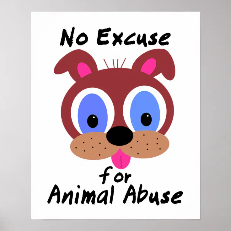 No Excuse for Animal Abuse Poster | Zazzle