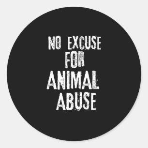 No Excuse for Animal Abuse Protect Animal Rights Classic Round Sticker