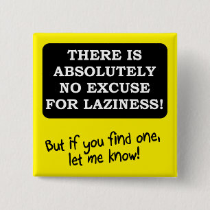 No Excuse For Laziness Funny Button Badge Pin