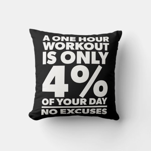 No Excuses _ A One Our Workout Is 4 Of Your Day Throw Pillow