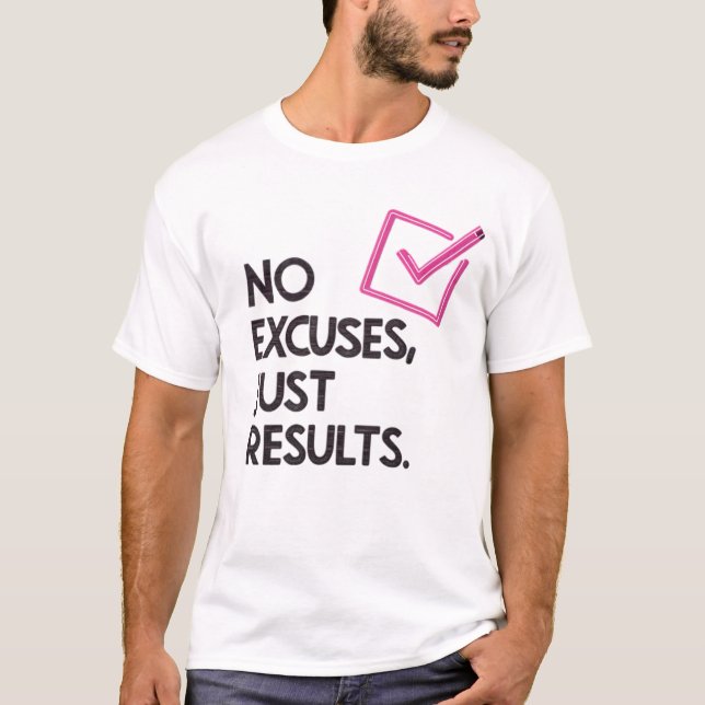 No excuses, just results T-Shirt (Front)