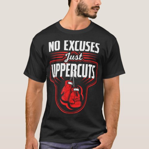 No Excuses Just Uppercuts Boxing Punch Boxer T_Shirt