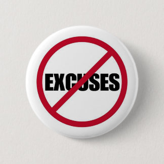 NO EXCUSES MOTIVATIONAL SIGN SYMBOL BLACK WHITE RE BUTTON