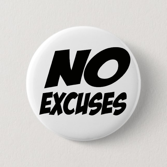 No Excuses! Pinback Button (Front)