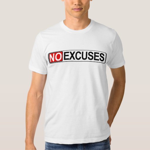 NO Excuses Tee Shirt | Zazzle
