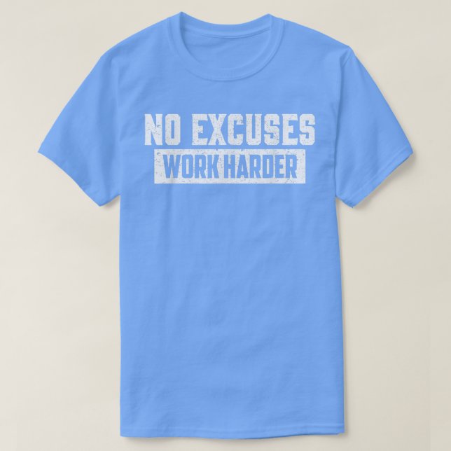 No Excuses Work Harder Motivation Workout Gift Fun T-Shirt (Design Front)
