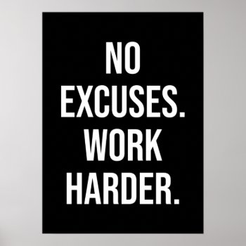 No Excuses  Work Harder - Motivational Poster by physicalculture at Zazzle