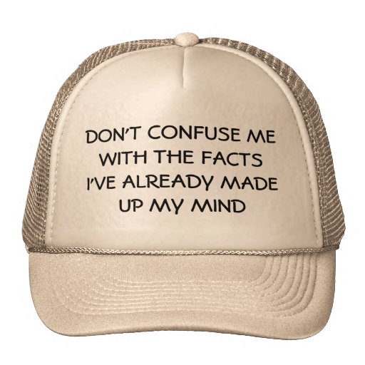 No Facts Please, Got My Mind Made Up Trucker Hat | Zazzle
