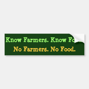No Farmers. No Food. Know Farmers. Know Food. Bumper Sticker