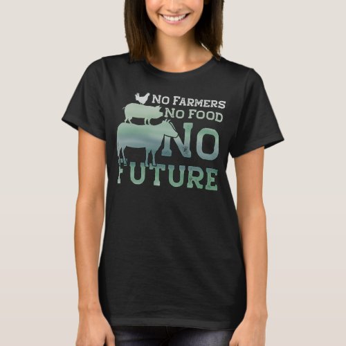 No Farmers No Food No Future for a Farmer  T_Shirt