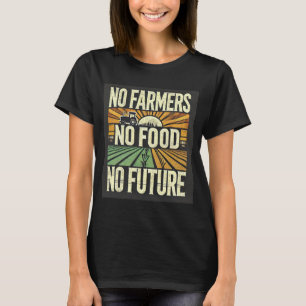 No Farmers No Food No Future T-Shirt