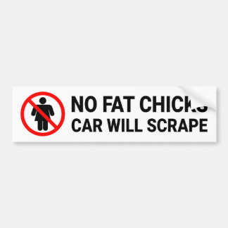 No Fat Chicks Car Will Scrape Sign Bumper Sticker