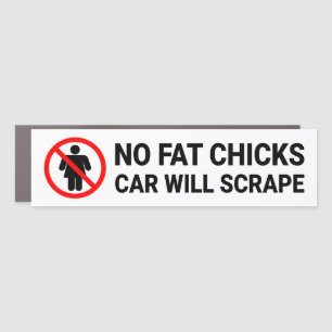 No Fat Chicks Car Will Scrape Sign Car Magnet