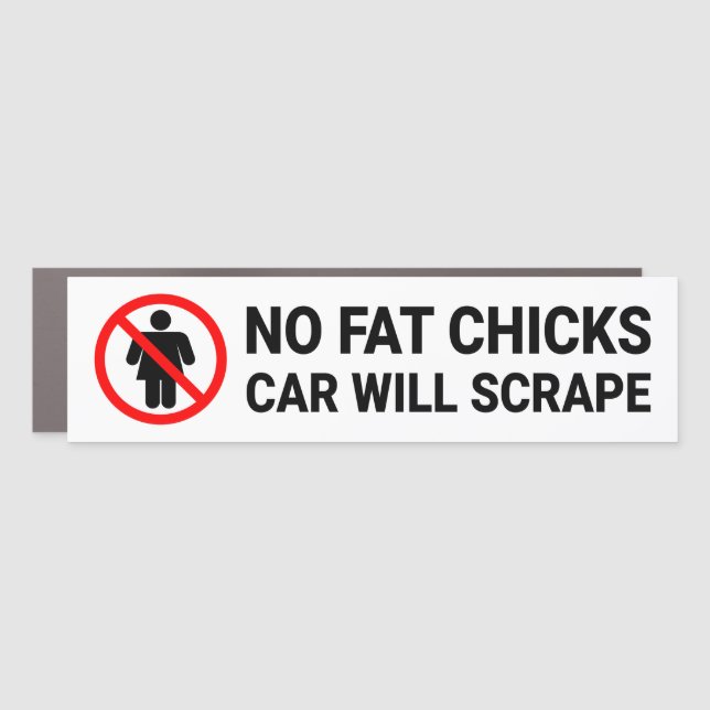 No Fat Chicks Car Will Scrape Sign Car Magnet (Front)