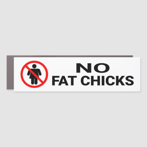 No Fat Chicks Sign Car Magnet