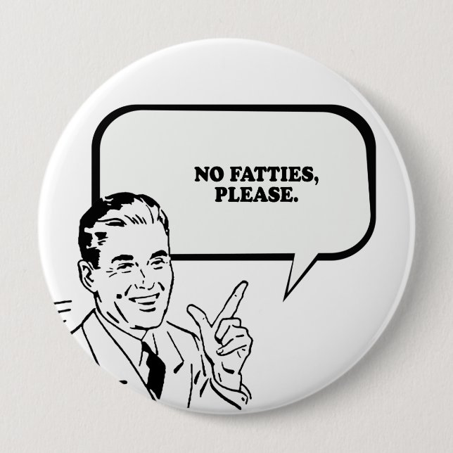 NO FATTIES PLEASE T-shirt Pinback Button (Front)