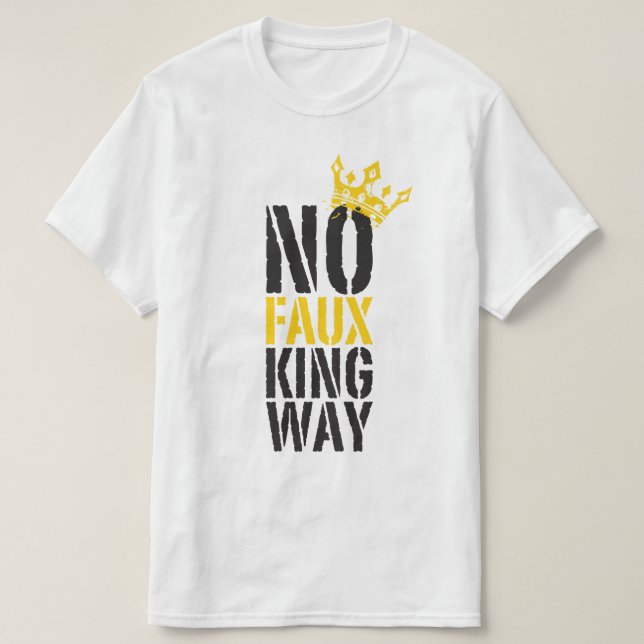 no faux king way T-Shirt (Design Front)