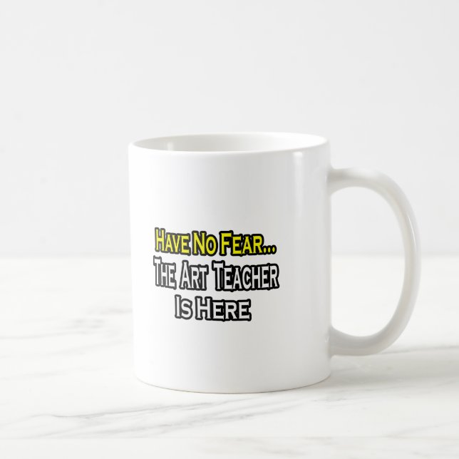 No Fear...Art Teacher Coffee Mug (Right)