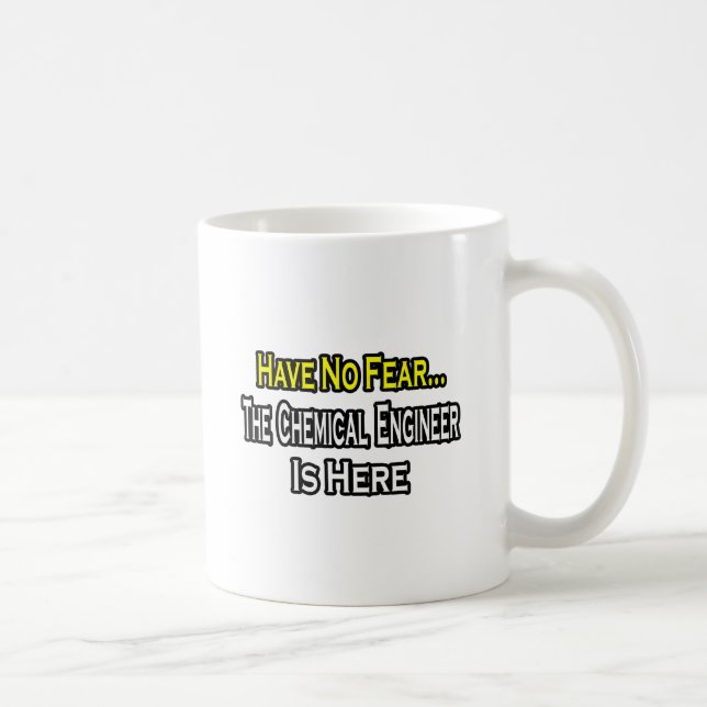 No Fear...Chemical Engineer Is Here Coffee Mug (Right)