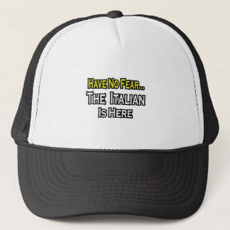 No Fear...Italian Is Here Trucker Hat