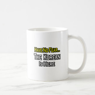 No Fear...Korean Is Here Coffee Mug