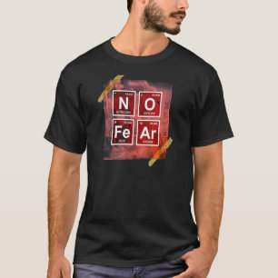 No Fear  Science Periodic Table  Chemistry Humor T-Shirt