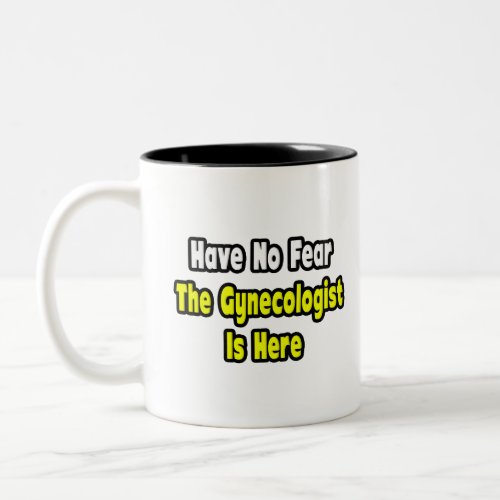 No Fear The Gynecologist Is Here Two_Tone Coffee Mug