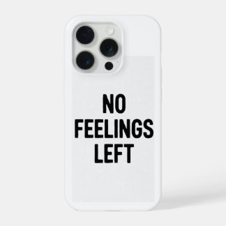No Feelings Left Funny Phone Case