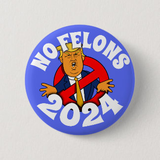 No Felons 2024 Button