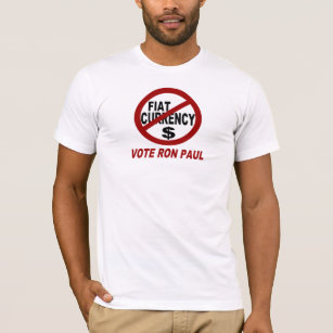NO FIAT CURRENCY -VOTE RON PAUL T-Shirt